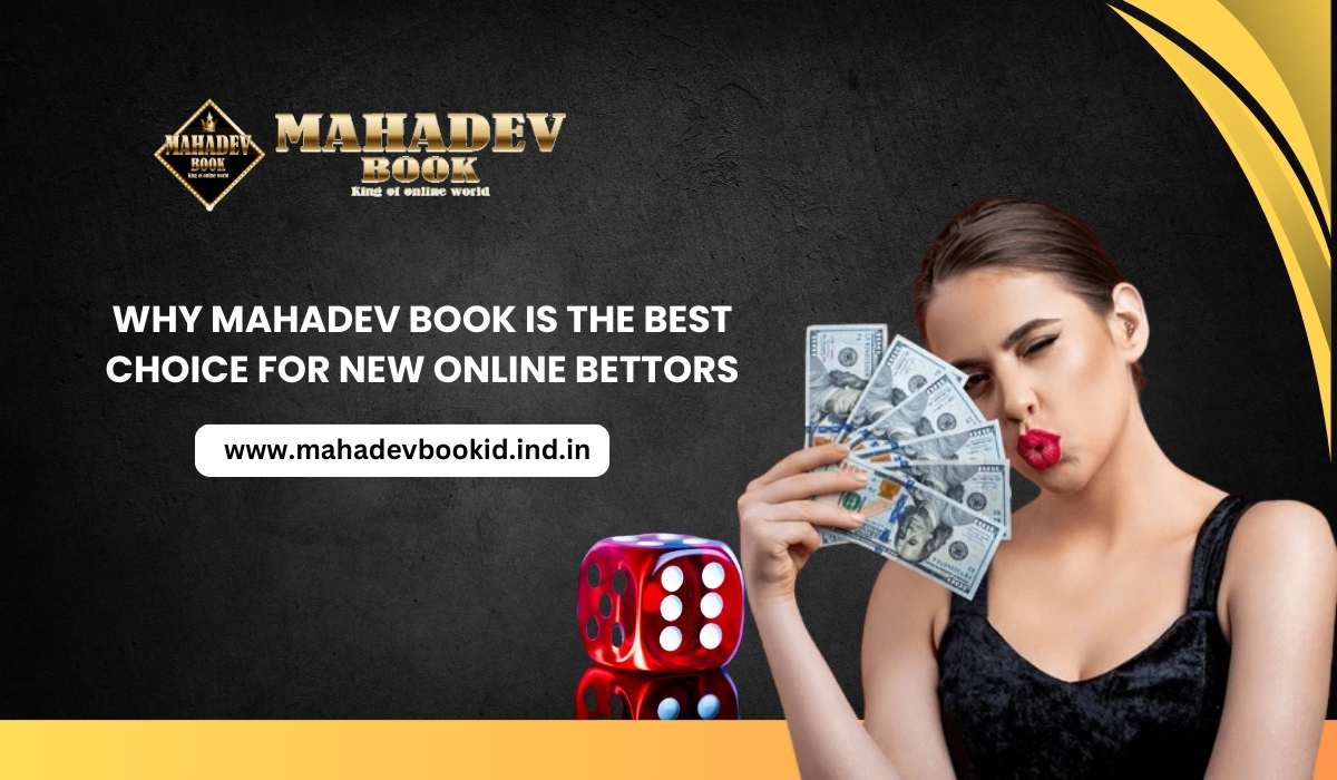 Why Mahadev Book is the Best Choice for New Online Bettors
