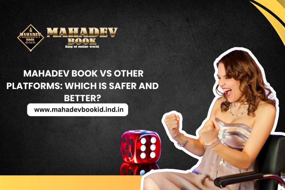 Mahadev Book vs Other Platforms: Which is Safer and Better?