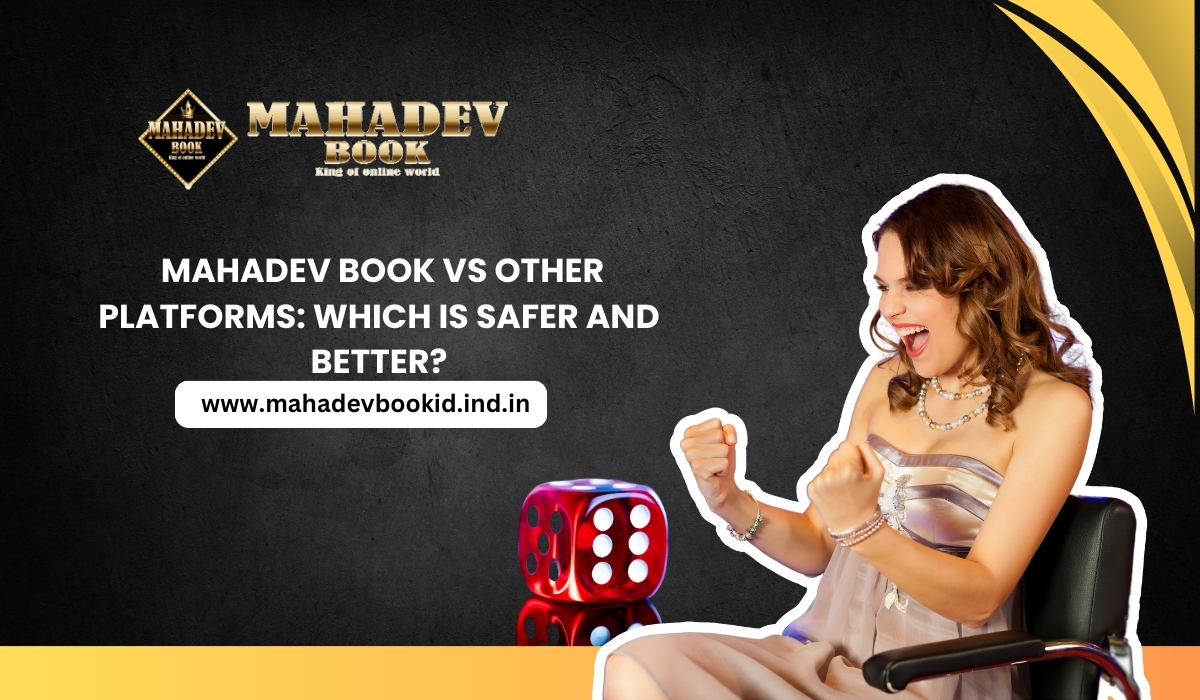 Mahadev Book vs Other Platforms: Which is Safer and Better?