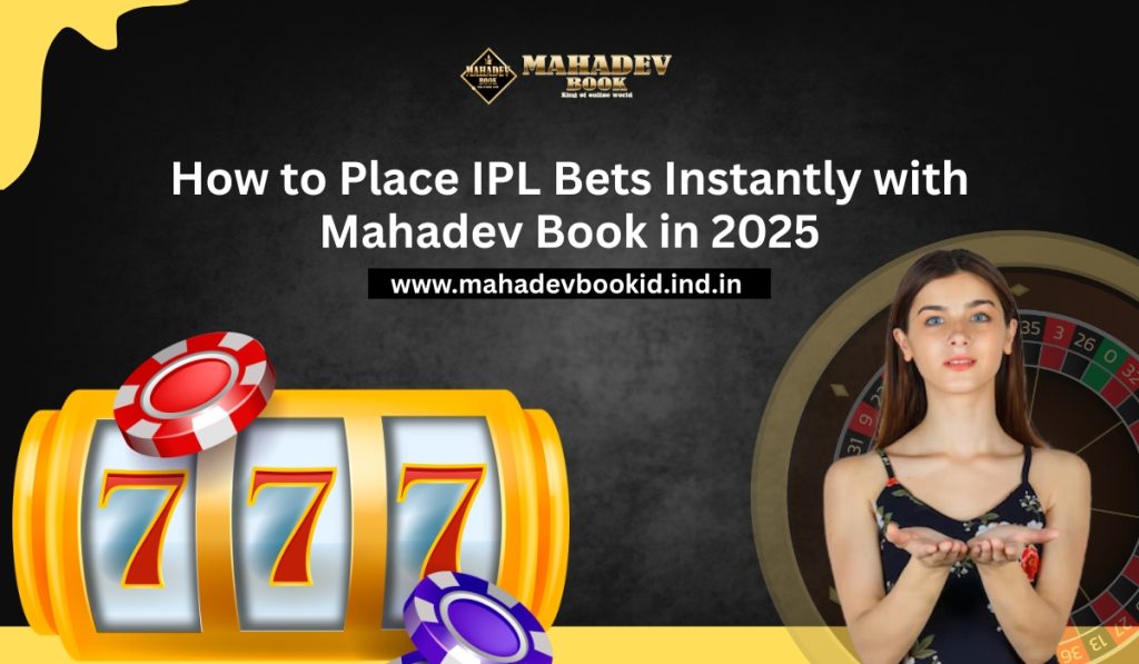 How to Place IPL Bets Instantly with Mahadev Book in 2025